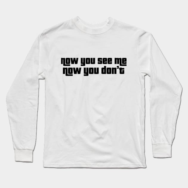 Now you see me... Now you don't Long Sleeve T-Shirt by R8Designs